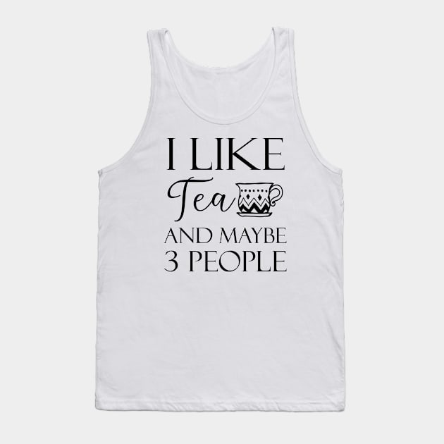 I Like Tea And Maybe 3 People Tank Top by kirayuwi